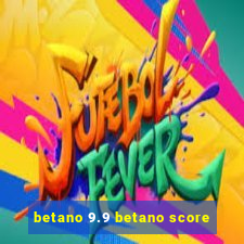 betano 9.9 betano score